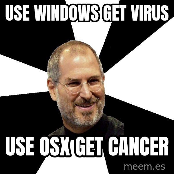 Steve Jobs Says meme: use windows get virus / use osx get cancer