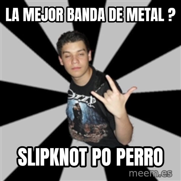 Metal Boy From Hell meme: la mejor banda de metal ? / slipknot  po perro