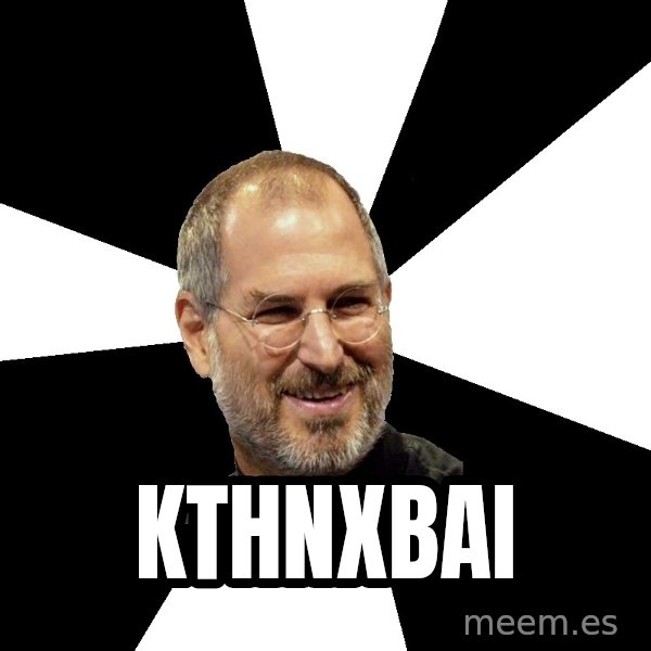 Steve Jobs Says meme: kthnxbai