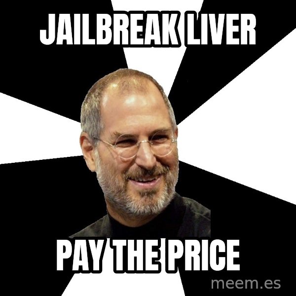 Steve Jobs Says meme: Jailbreak Liver / Pay the Price