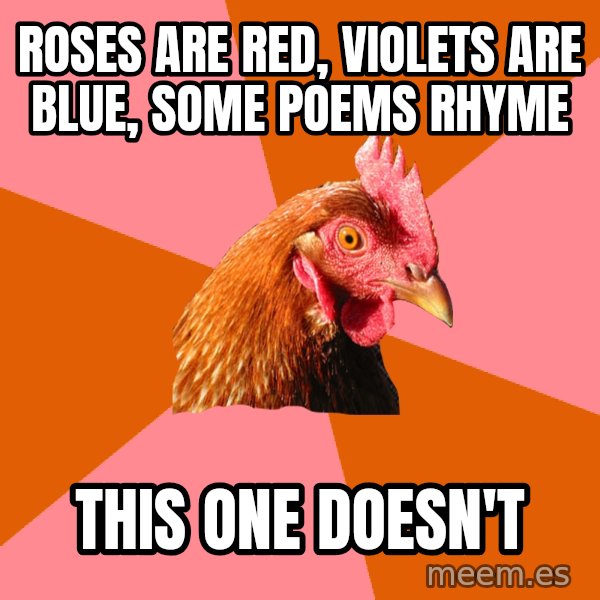 Anti Joke Chicken meme: rOses are red, violets are blue, Some poems rhyme / this one doesn't