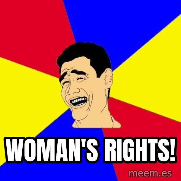 journalist meme: Woman's Rights!