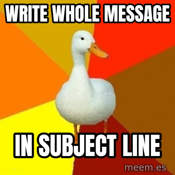Technologically Impaired Duck meme: Write whole message / in subject line
