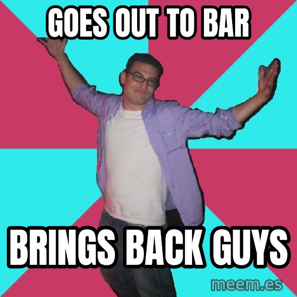 Douchebag Roommate meme: goes out to bar / brings back guys