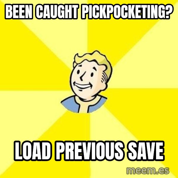 Fallout 3 meme: Been caught pickpocketing? / Load previous save