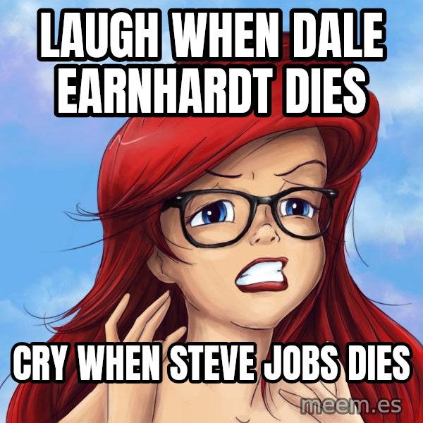 Hipster Ariel meme: Laugh when Dale earnhardt Dies / Cry when Steve jobs dies