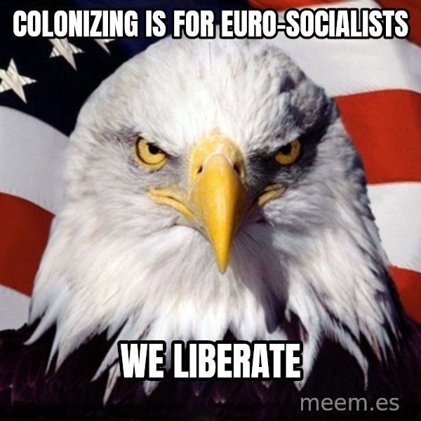 American Pride Eagle meme: colonizing is for euro-socialists / we liberate