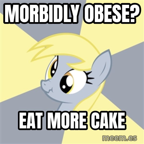Badvice Derpy meme: morbidly obese? / eat more cake