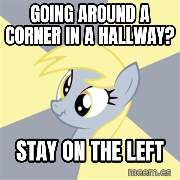 Badvice Derpy meme: going around a corner in a hallway? / stay on the left
