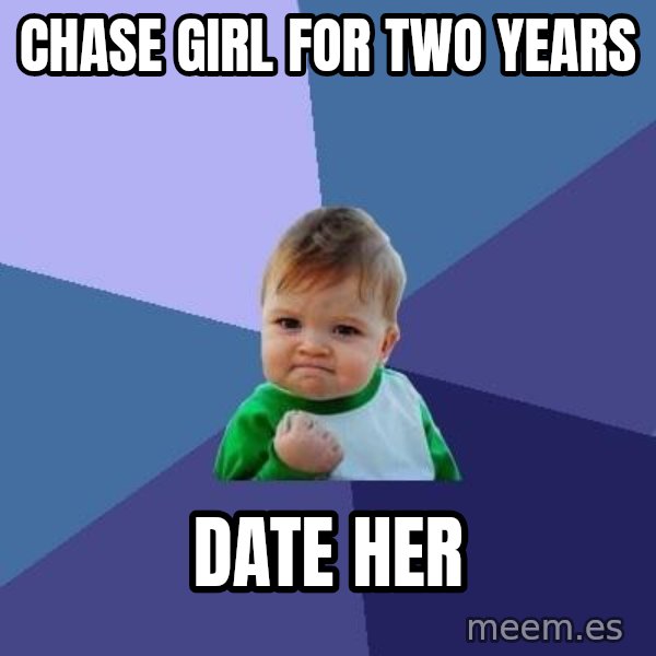 Success Kid meme: Chase girl for two years / Date her