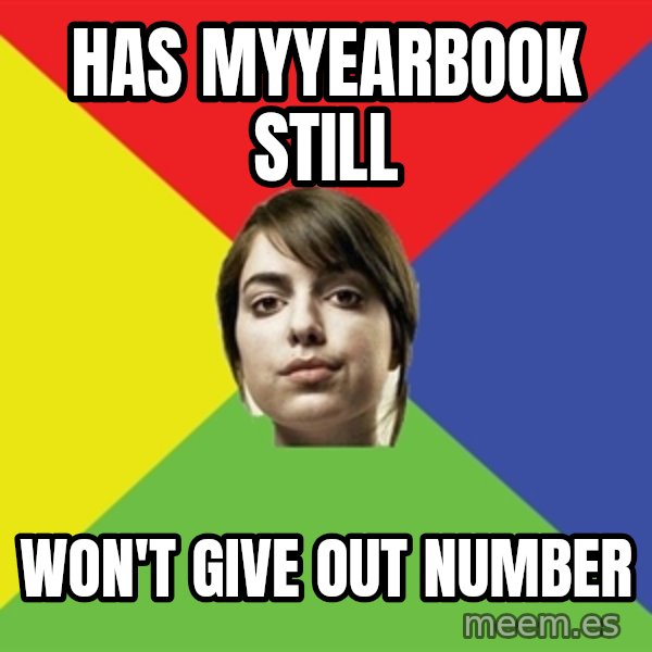 Non Jealous Girl meme: has myyearbook still / won't give out number