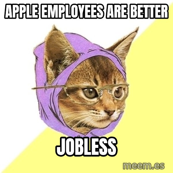 Hipster Kitty meme: apple employees are better / jobless
