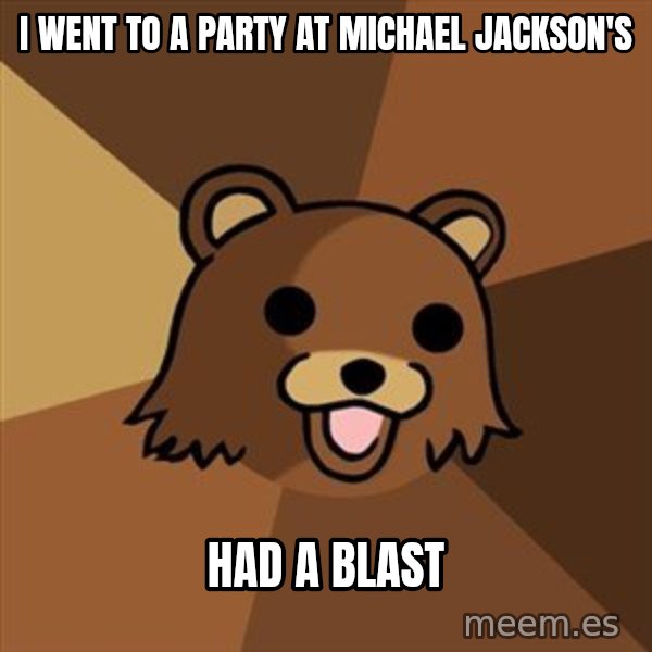 Pedobear meme: I went to a party at Michael Jackson's / had a blast