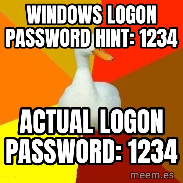 Technologically Impaired Duck meme: Windows logon password hint: 1234 / actual logon password: 1234