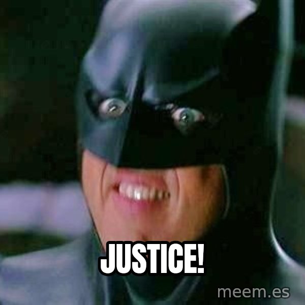 Goddamn Batman meme: JUSTICE!