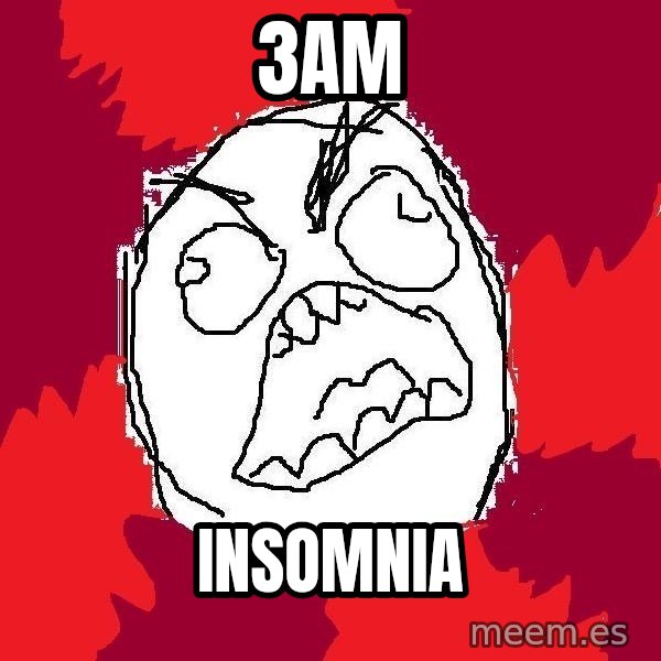 Rage FU meme: 3am / insomnia