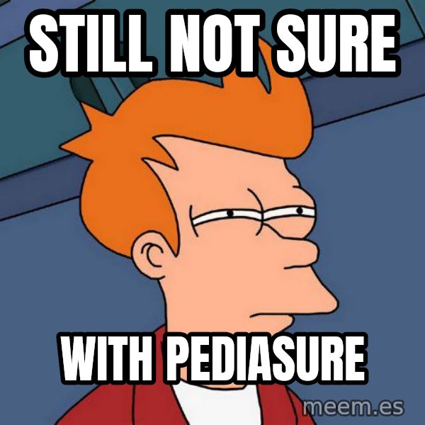 Futurama Fry meme: still not sure / with pediasure