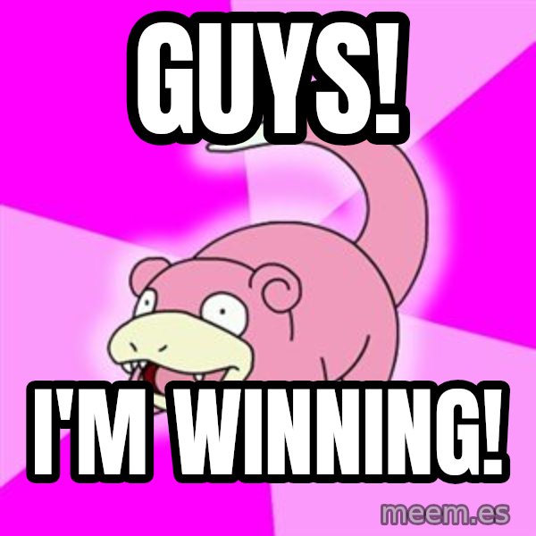 Slowpoke meme: guys! / I'm winning!