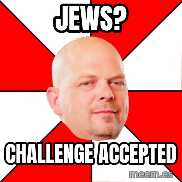 Pawn Stars meme: Jews? / challenge accepted