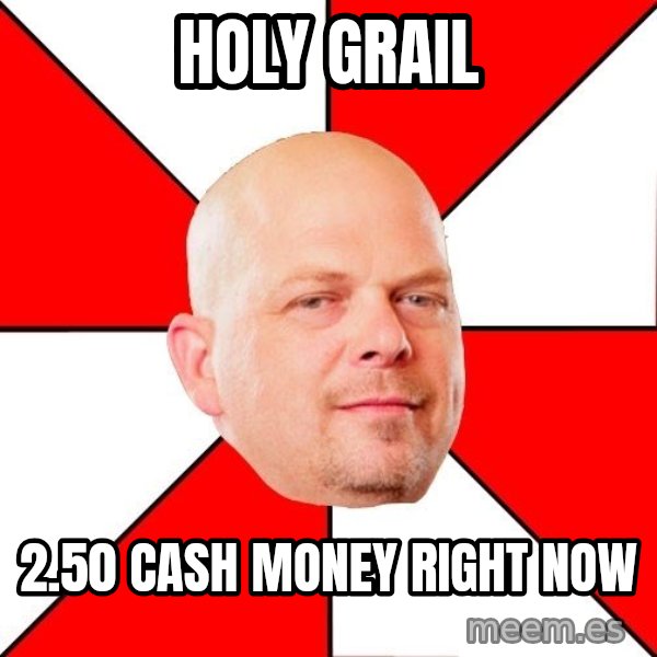 Pawn Stars meme: holy grail / 2.50 cash money right now