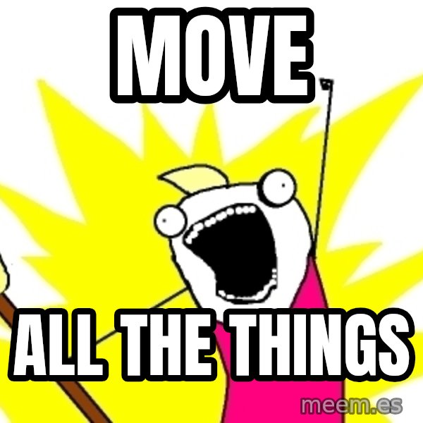 X ALL THE THINGS meme: Move / All the things