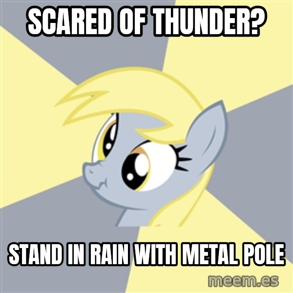 Badvice Derpy meme: scared of thunder? / stand in rain with metal pole