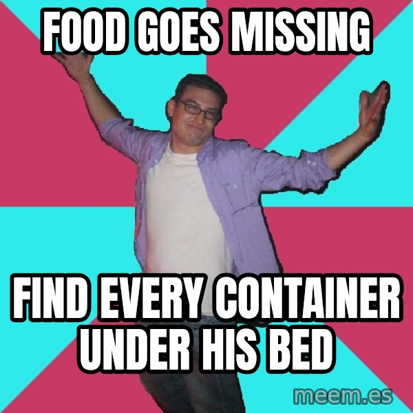 Douchebag Roommate meme: Food goes missing / FInd every container under his bed