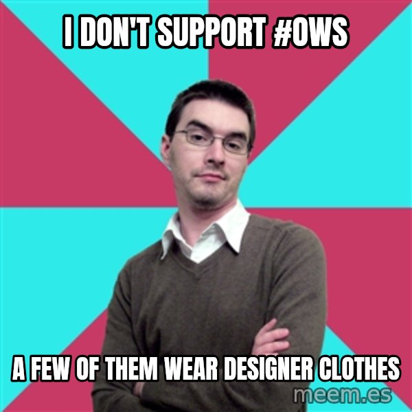 Privilege Denying Dude meme: i don't support #ows / a few of them wear designer clothes