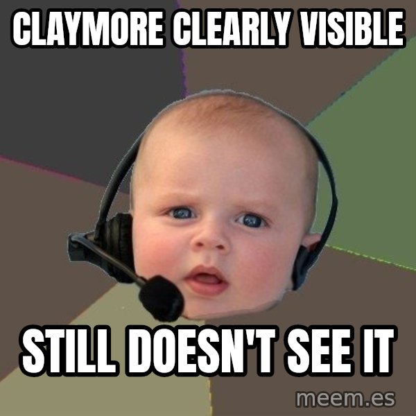 FPS N00b meme: claymore clearly visible / Still doesn't see it