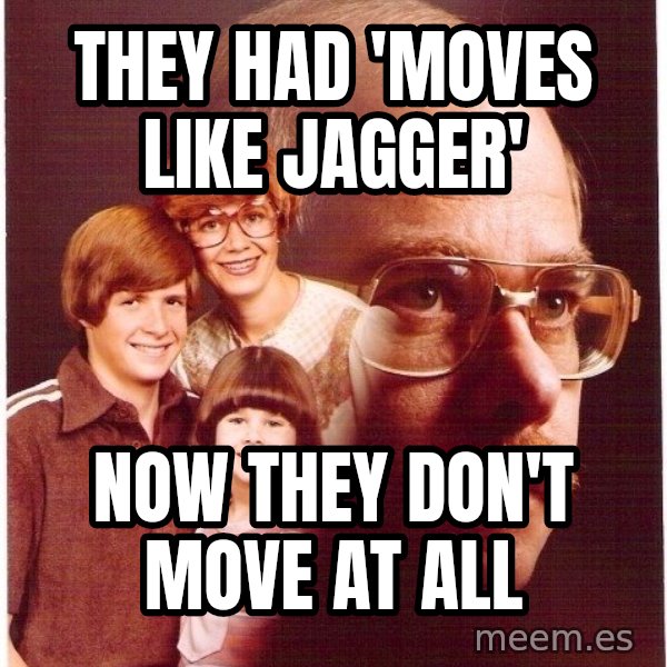 Vengeance Dad meme: They had 'moves like jagger' / now they don't move at all
