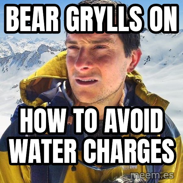 Bear Grylls meme: Bear grylls on / how to avoid water charges