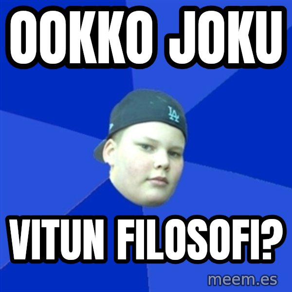Jonnen Neuvo meme: OOKKO JOKU / VITUN FILOSOFI?
