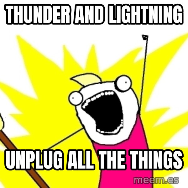 X ALL THE THINGS meme: Thunder and Lightning / Unplug all the things