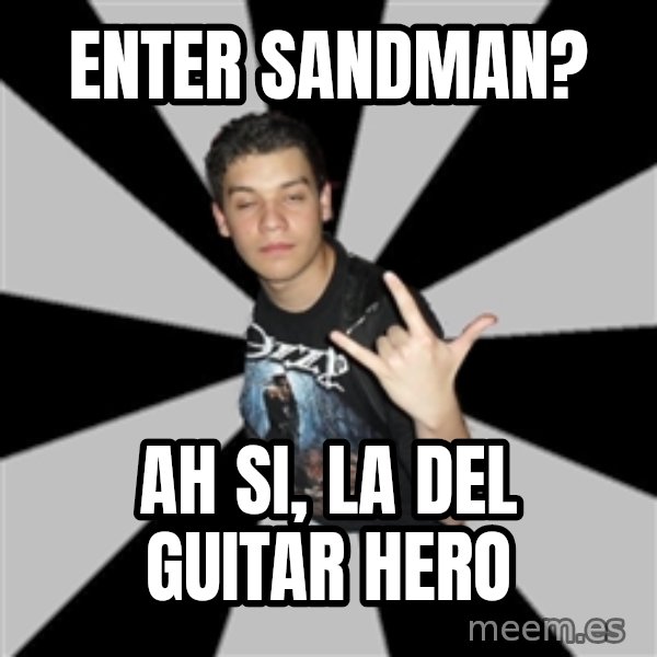 Metal Boy From Hell meme: Enter sandman? / ah si, la del guitar hero