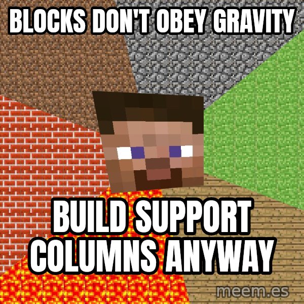 Minecraft Guy meme: Blocks don't obey gravity / Build support columns anyway