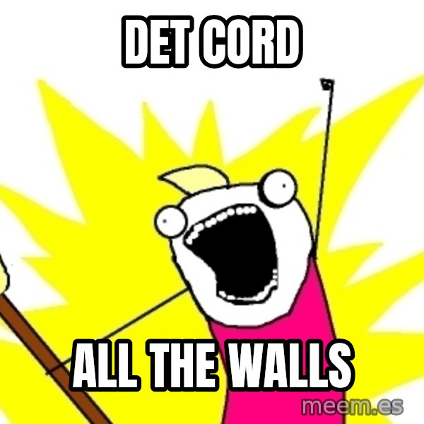 X ALL THE THINGS meme: Det cord / all the walls