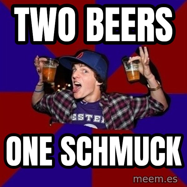 Sunny Student meme: two beers / one schmuck
