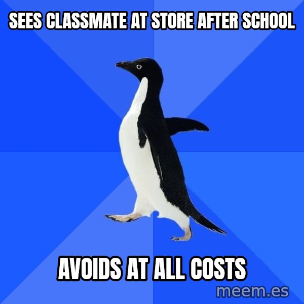 Socially Awkward Penguin meme: Sees classmate at store after school / avoids at all costs