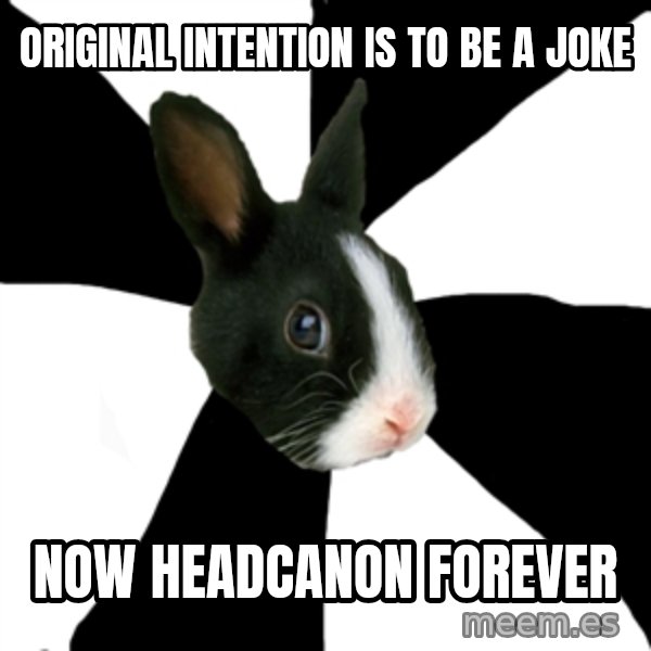 Roleplaying Rabbit meme: Original intention is to be a joke / now headcanon forever