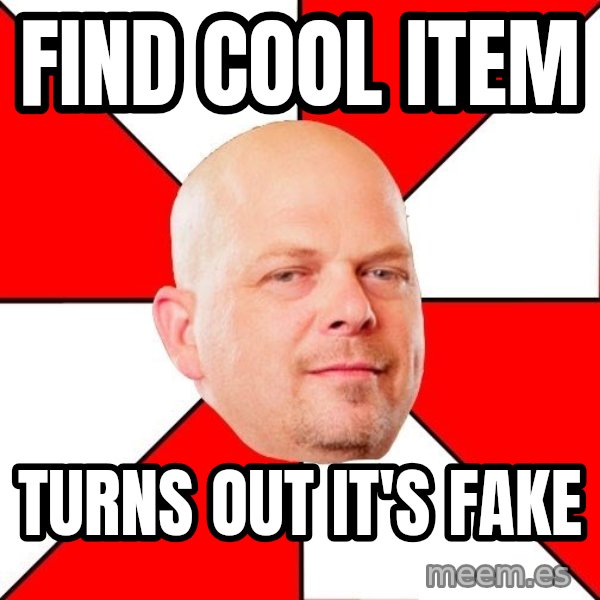 Pawn Stars meme: fIND cOOL iTEM / tURNS OUT IT'S FAKE