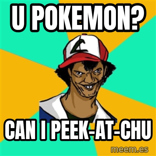 Ash Pedreiro meme: u POKEMON? / can i peek-at-chu