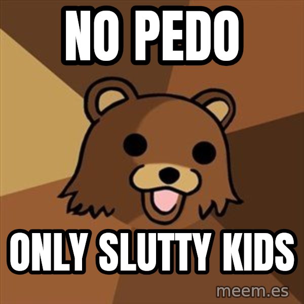 Pedobear meme: no pedo / only slutty kids