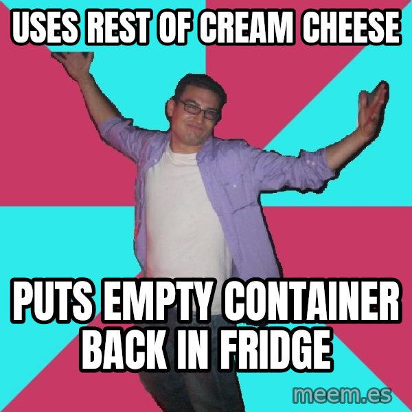 Douchebag Roommate meme: Uses rest of cream cheese / Puts empty container back in fridge