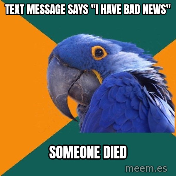 Paranoid Parrot meme: Text message says "I have bad news" / Someone died