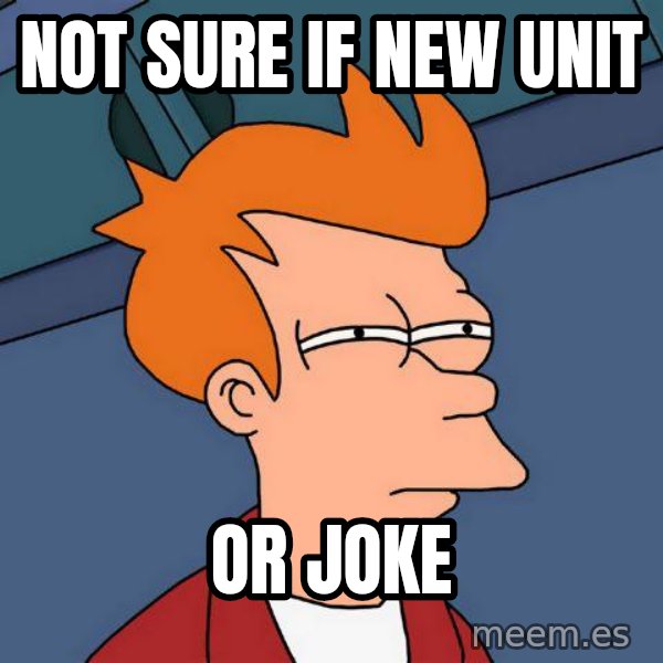 Futurama Fry meme: Not sure if new unit / or joke