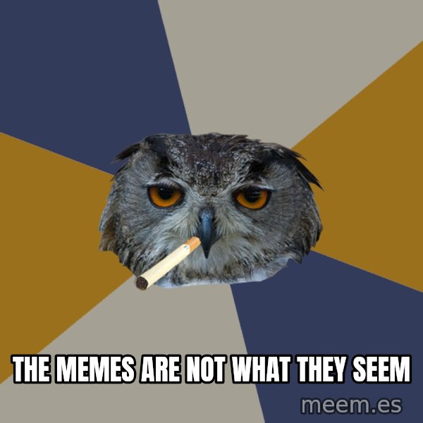 Art Student Owl meme: the memes are not WHAT THEY SEEM
