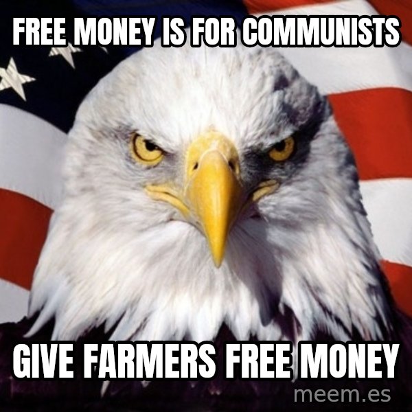 American Pride Eagle meme: free money is for communists / give farmers free money