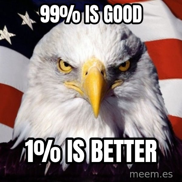 American Pride Eagle meme: 99% is good / 1% is better