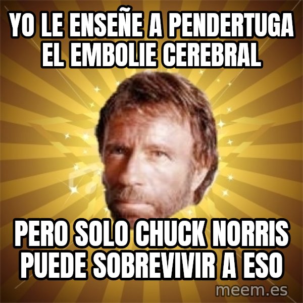 Chuck Norris Advice meme: yo le enseñe a pendertuga el embolie cerebral / pero solo chuck norris puede sobrevivir a eso