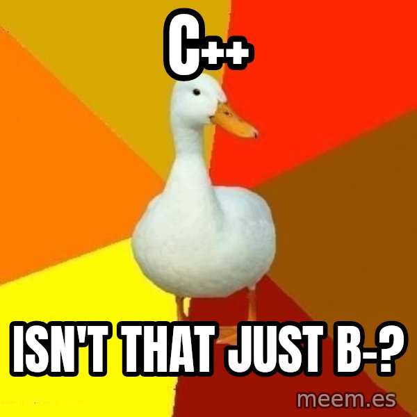 Technologically Impaired Duck meme: C++ / Isn't that just b-?